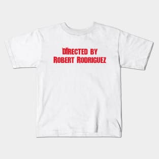 Directed by Robert Rodriguez Kids T-Shirt